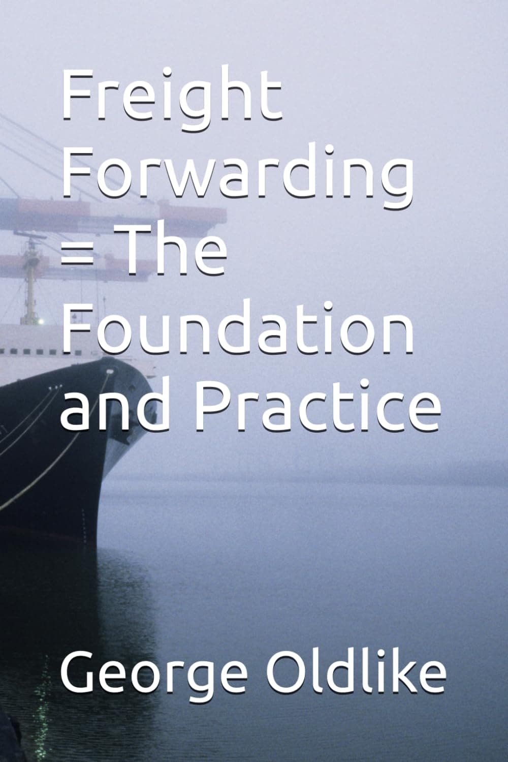 Freight Forwarding - The Foundation and Practice